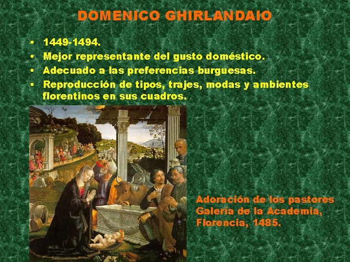 DOMENICO GHIRLANDAIO • • 1449 -1494. Mejor representante del gusto doméstico. Adecuado a las