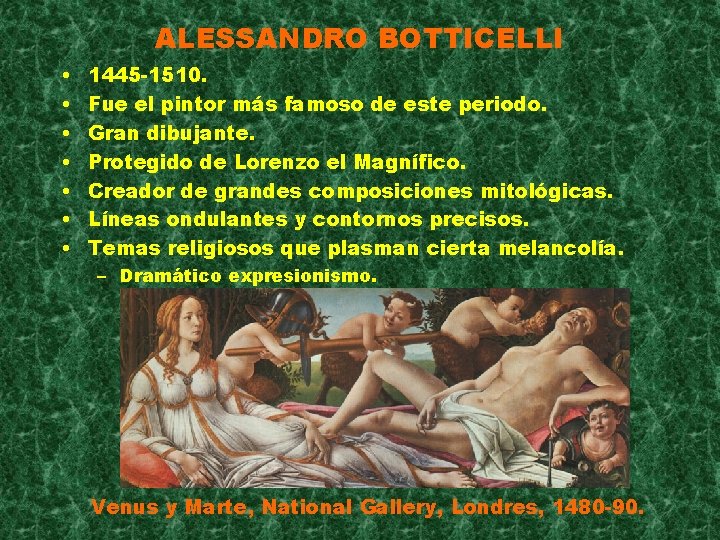 ALESSANDRO BOTTICELLI • • 1445 -1510. Fue el pintor más famoso de este periodo.