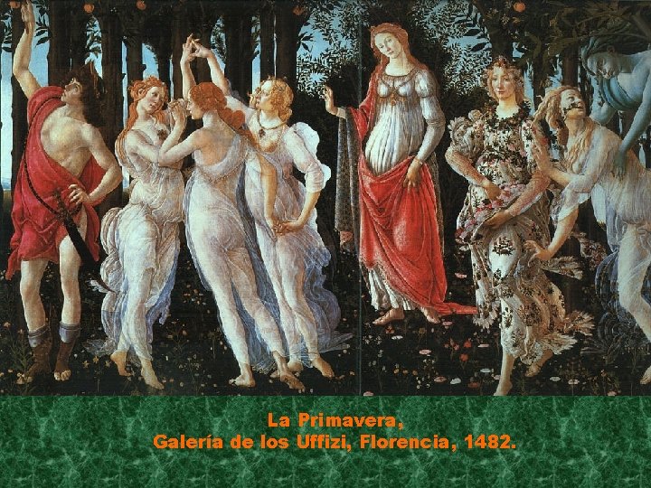 La Primavera, Galería de los Uffizi, Florencia, 1482. 