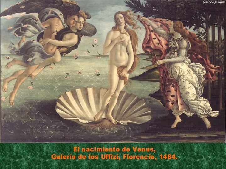 El nacimiento de Venus, Galería de los Uffizi, Florencia, 1484. 