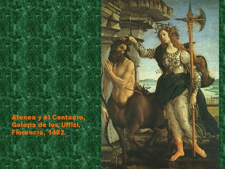 Atenea y el Centauro, Galería de los Uffizi, Florencia, 1482. 