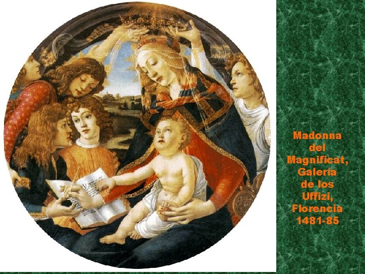 Madonna del Magnificat, Galería de los Uffizi, Florencia 1481 -85 Madonna del Magnificat, Galería de los Uffizi, Florencia 1481 -85