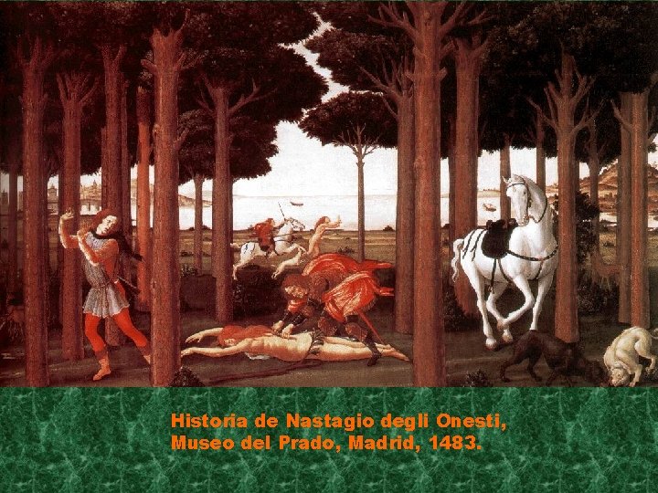 Historia de Nastagio degli Onesti, Museo del Prado, Madrid, 1483. 