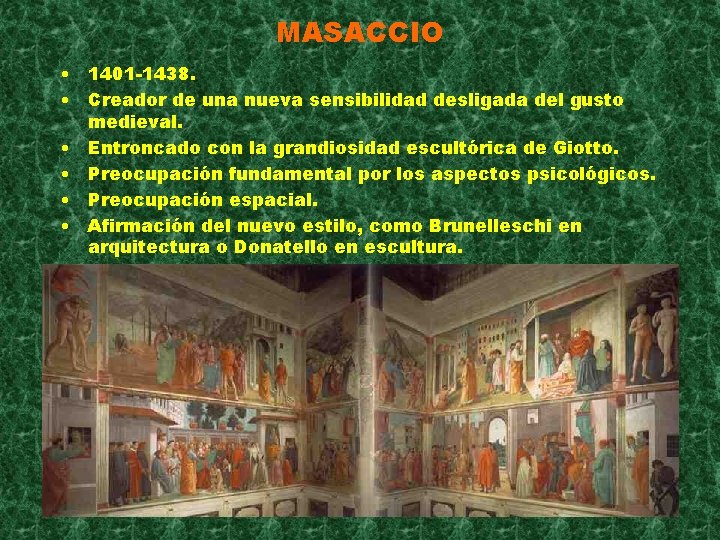 MASACCIO • 1401 -1438. • Creador de una nueva sensibilidad desligada del gusto medieval.