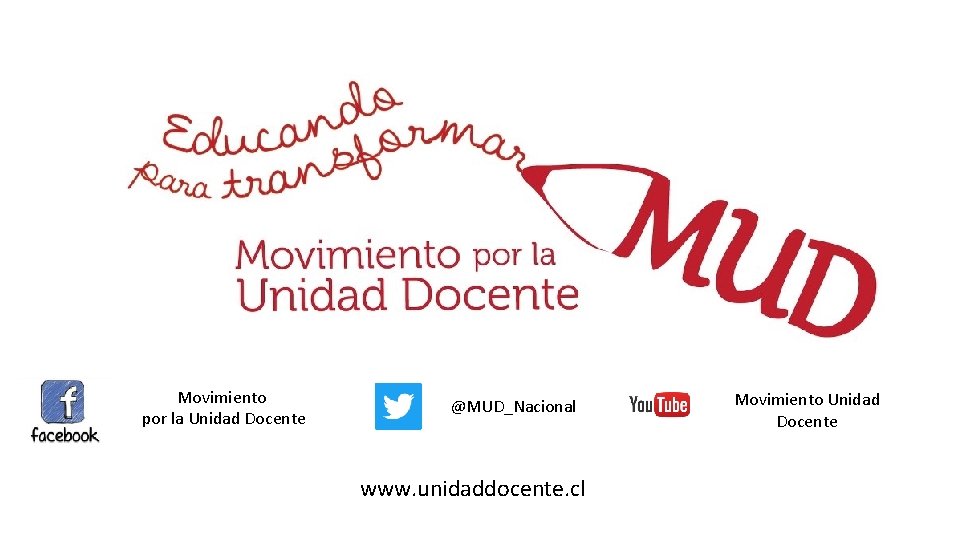 Movimiento por la Unidad Docente @MUD_Nacional www. unidaddocente. cl Movimiento Unidad Docente 