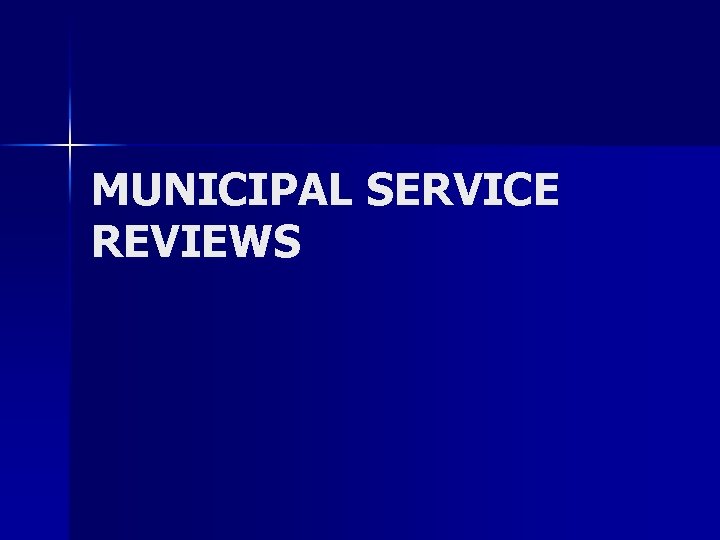 MUNICIPAL SERVICE REVIEWS MUNICIPAL SERVICE REVIEWS