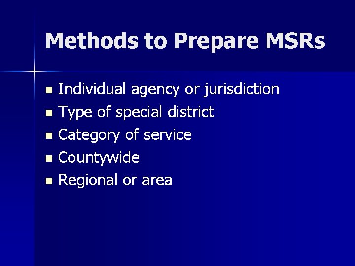 Methods to Prepare MSRs Individual agency or jurisdiction n Type of special district n