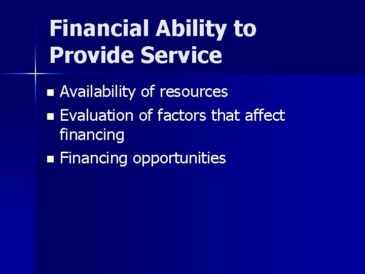 Financial Ability to Provide Service Availability of resources n Evaluation of factors that affect Financial Ability to Provide Service Availability of resources n Evaluation of factors that affect