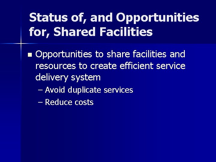 Status of, and Opportunities for, Shared Facilities n Opportunities to share facilities and resources