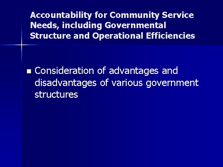 Accountability for Community Service Needs, including Governmental Structure and Operational Efficiencies n Consideration of
