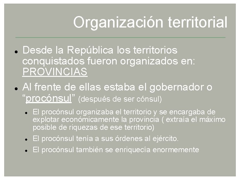 Organización territorial Desde la República los territorios conquistados fueron organizados en: PROVINCIAS Al frente