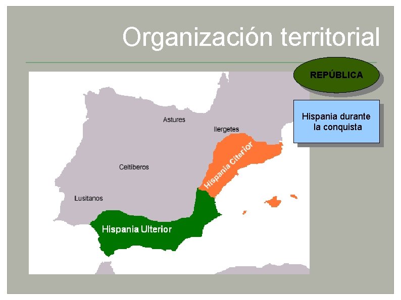 Organización territorial REPÚBLICA Hispania durante la conquista 