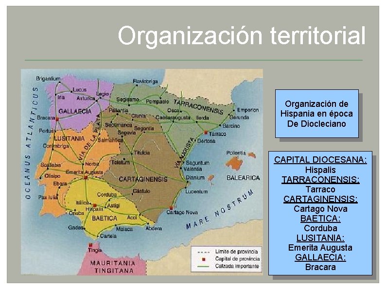 Organización territorial Organización de Hispania en época De Diocleciano CAPITAL DIOCESANA: Hispalis TARRACONENSIS: Tarraco
