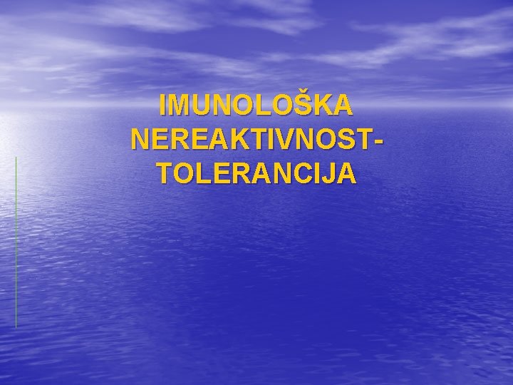 IMUNOLOŠKA NEREAKTIVNOSTTOLERANCIJA 