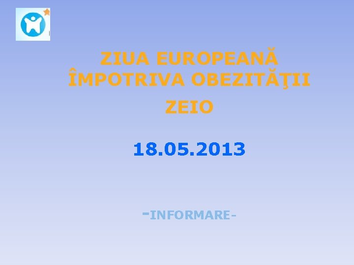 Company LOGO ZIUA EUROPEANĂ ÎMPOTRIVA OBEZITĂŢII ZEIO 18. 05. 2013 -INFORMAREwww. company. com 