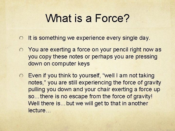 What is a Force? It is something we experience every single day. You are