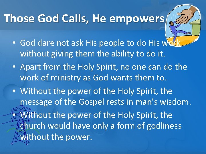 Those God Calls, He empowers • God dare not ask His people to do