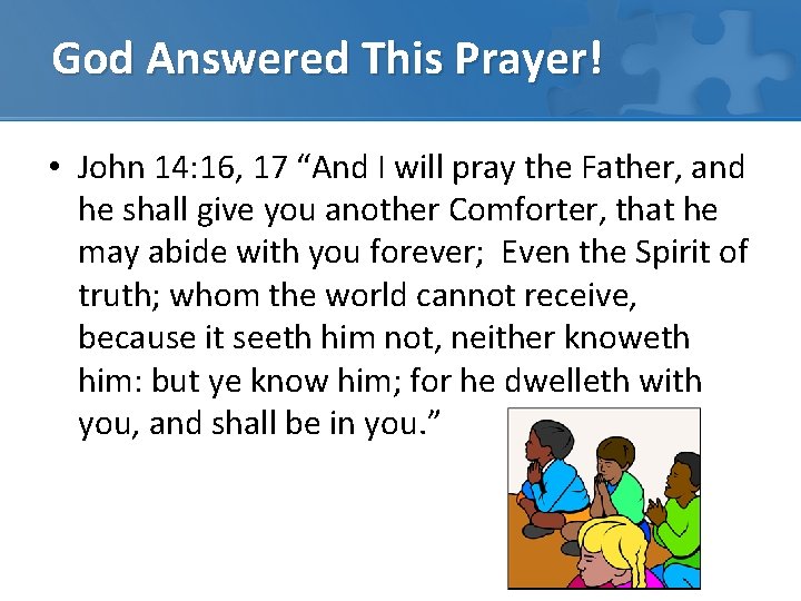 God Answered This Prayer! • John 14: 16, 17 “And I will pray the