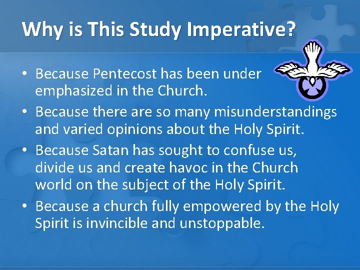 Why is This Study Imperative? • Because Pentecost has been under emphasized in the