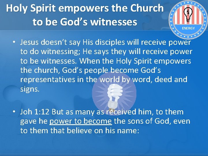 Holy Spirit empowers the Church to be God’s witnesses • Jesus doesn’t say His