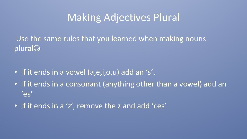 Making Adjectives Plural Use the same rules that you learned when making nouns plural