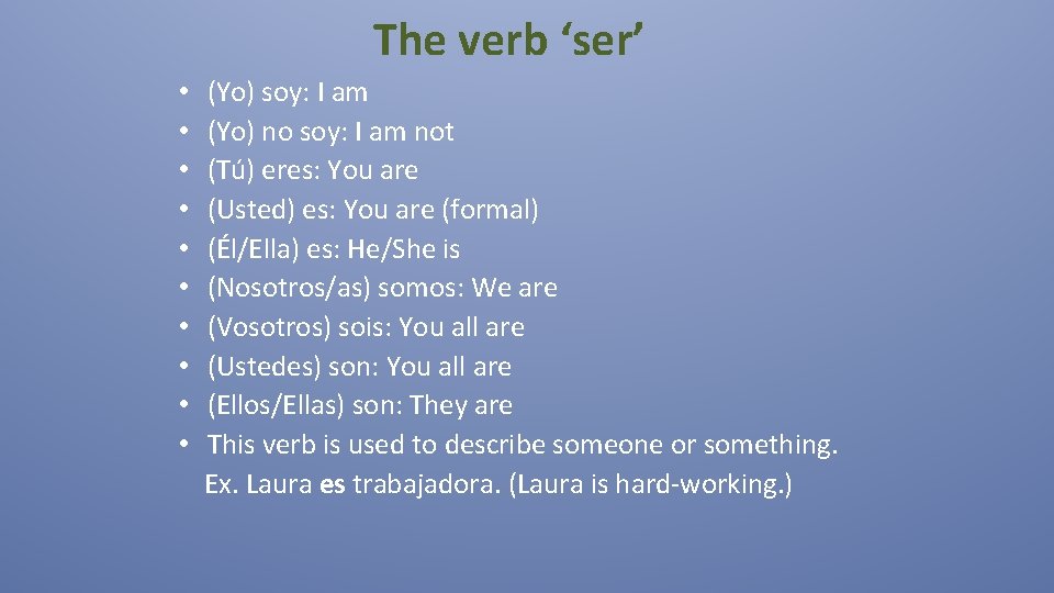 The verb ‘ser’ • • • (Yo) soy: I am (Yo) no soy: I