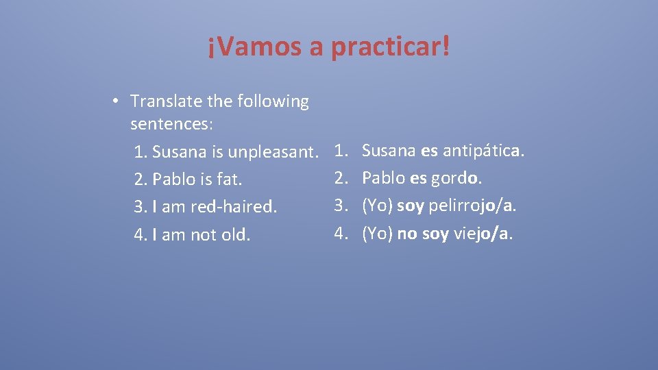 ¡Vamos a practicar! • Translate the following sentences: 1. Susana is unpleasant. 2. Pablo