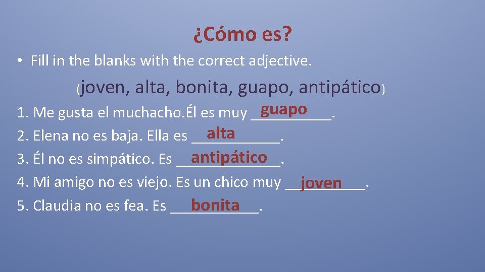 ¿Cómo es? • Fill in the blanks with the correct adjective. (joven, alta, bonita,