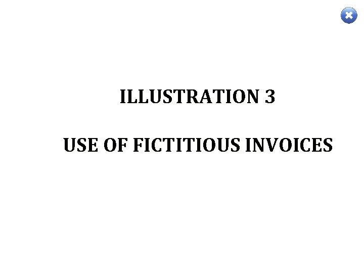 ILLUSTRATION 3 USE OF FICTITIOUS INVOICES 