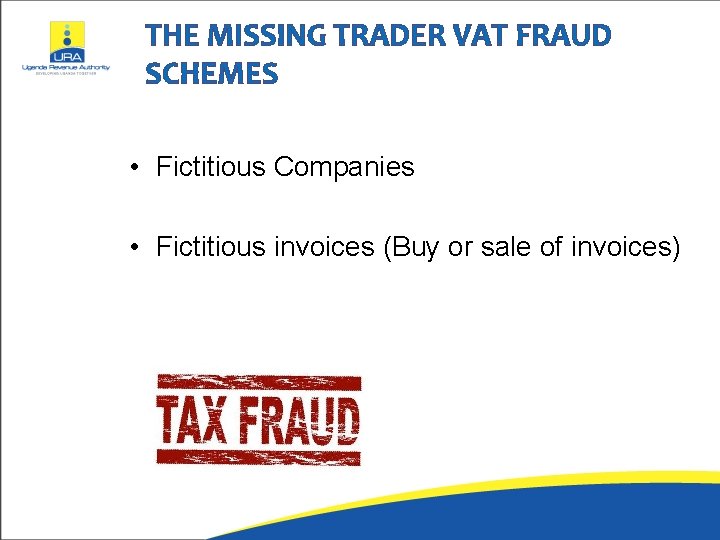 THE MISSING TRADER VAT FRAUD SCHEMES • Fictitious Companies • Fictitious invoices (Buy or