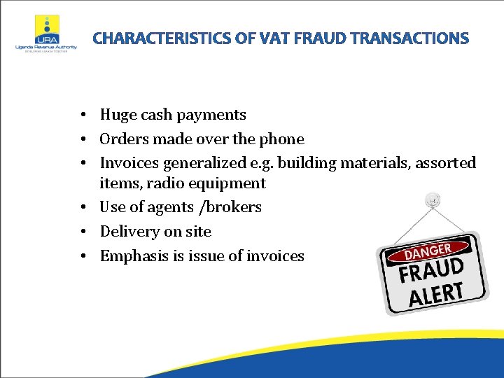 CHARACTERISTICS OF VAT FRAUD TRANSACTIONS • Huge cash payments • Orders made over the