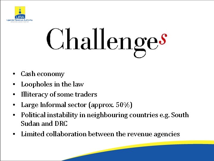 Cash economy Loopholes in the law Illiteracy of some traders Large Informal sector (approx.