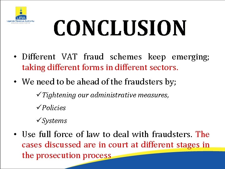 CONCLUSION • Different VAT fraud schemes keep emerging; taking different forms in different sectors.