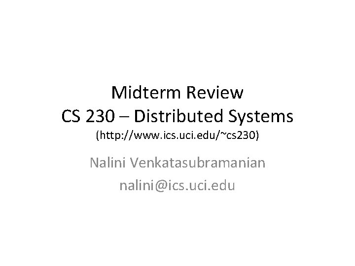 Midterm Review CS 230 – Distributed Systems (http: //www. ics. uci. edu/~cs 230) Nalini