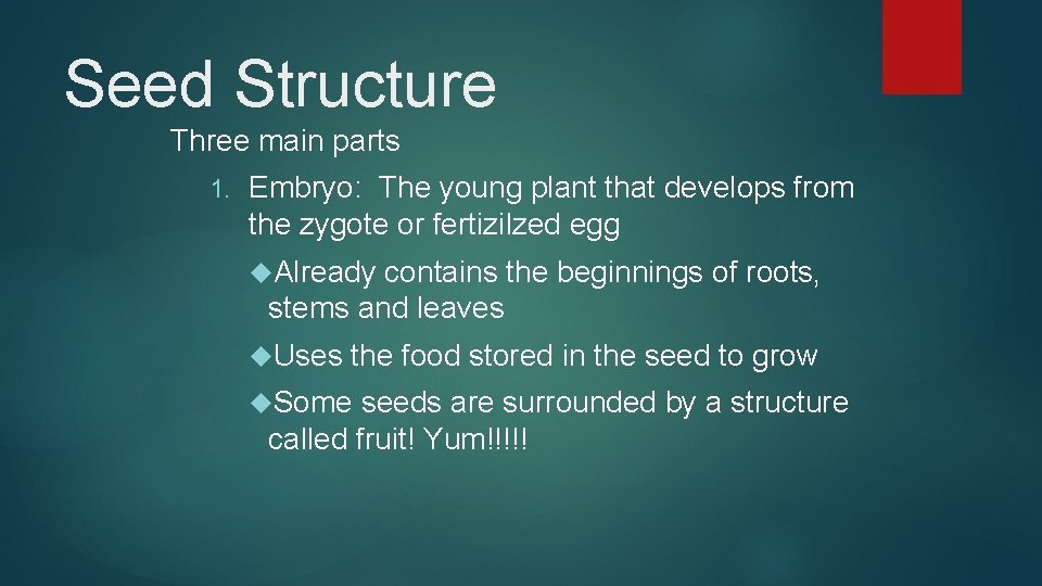 Seed Structure Three main parts 1. Embryo: The young plant that develops from the