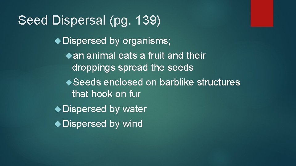 Seed Dispersal (pg. 139) Dispersed by organisms; an animal eats a fruit and their