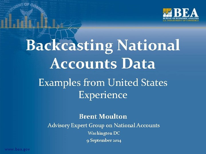 Backcasting National Accounts Data Examples from United States Experience Brent Moulton Advisory Expert Group