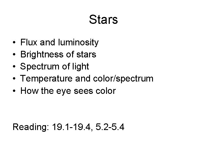 Stars • • • Flux and luminosity Brightness of stars Spectrum of light Temperature