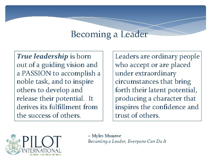 Becoming a Leader True leadership is born out of a guiding vision and a