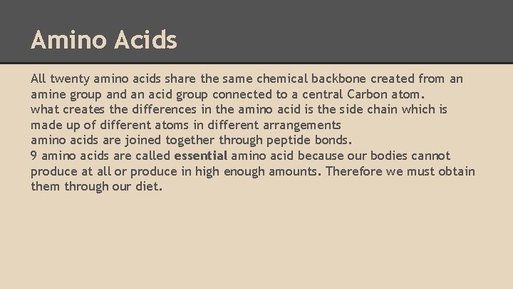 Amino Acids All twenty amino acids share the same chemical backbone created from an