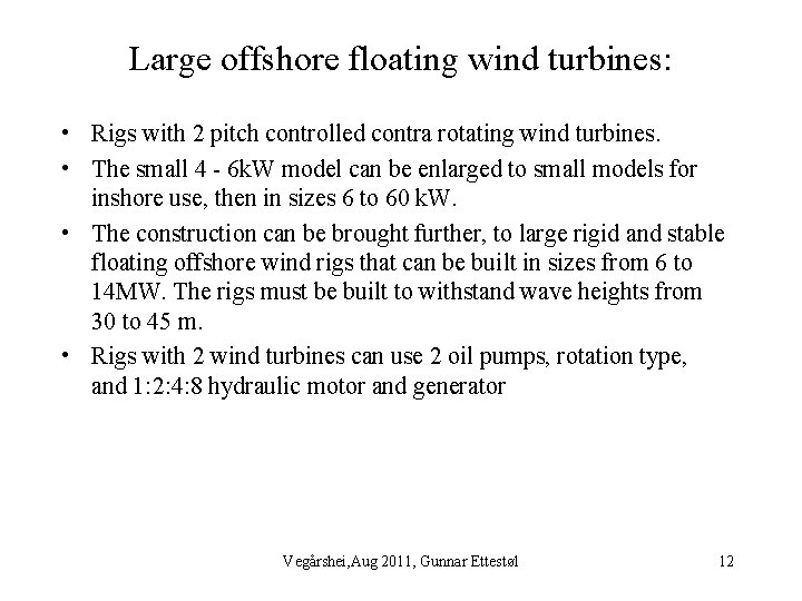 Large offshore floating wind turbines: • Rigs with 2 pitch controlled contra rotating wind