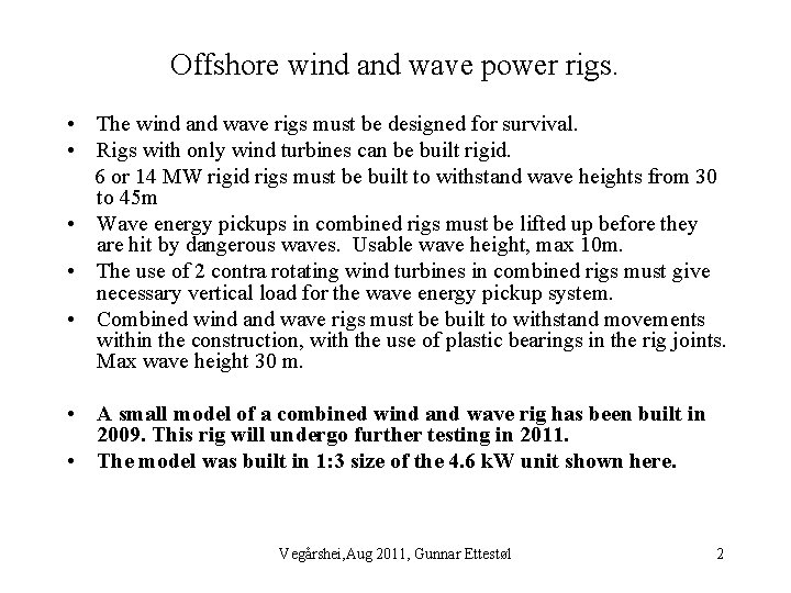 Offshore wind and wave power rigs. • The wind and wave rigs must be