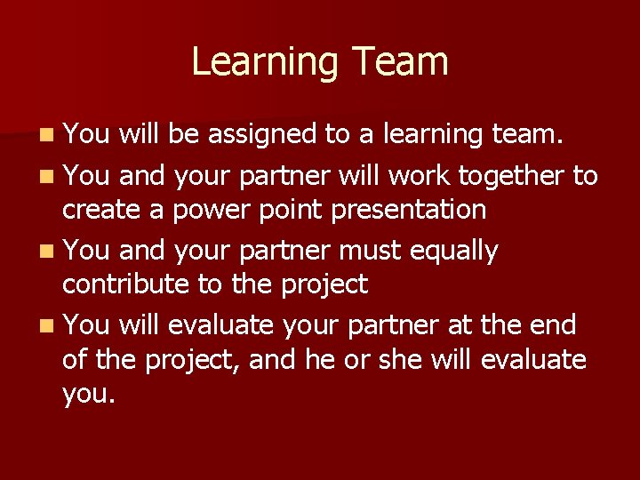 Learning Team n You will be assigned to a learning team. n You and