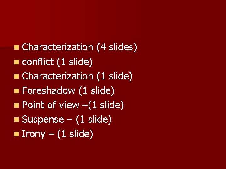 n Characterization n conflict (4 slides) (1 slide) n Characterization (1 slide) n Foreshadow