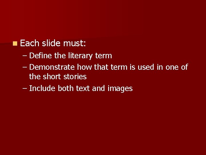 n Each slide must: – Define the literary term – Demonstrate how that term