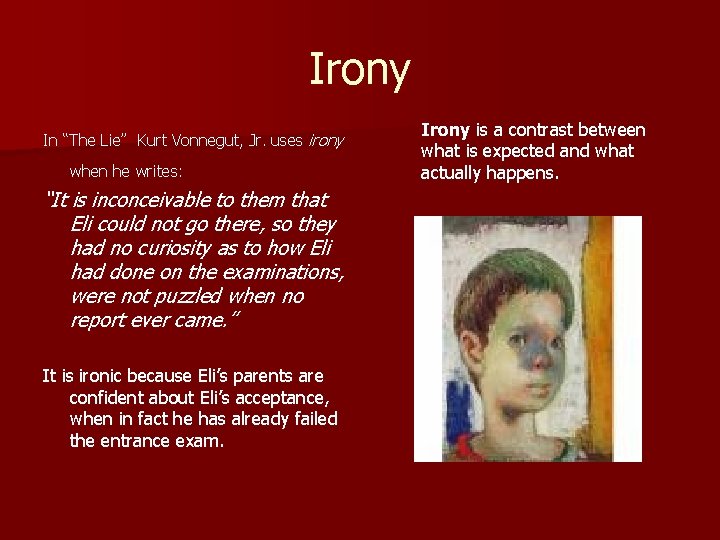 Irony In “The Lie” Kurt Vonnegut, Jr. uses irony when he writes: “It is