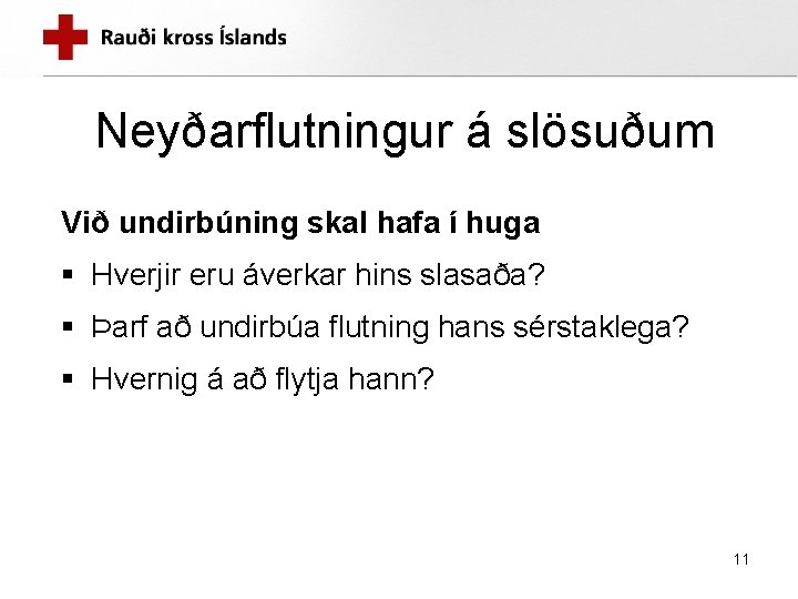 Neyðarflutningur á slösuðum Við undirbúning skal hafa í huga § Hverjir eru áverkar hins