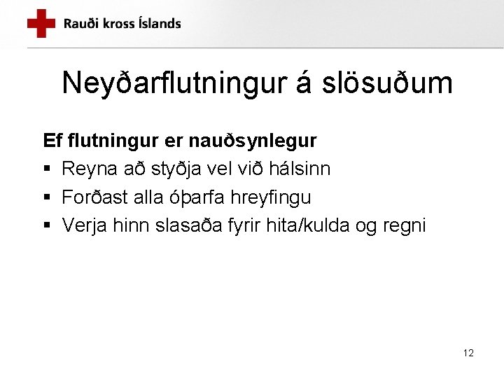 Neyðarflutningur á slösuðum Ef flutningur er nauðsynlegur § Reyna að styðja vel við hálsinn