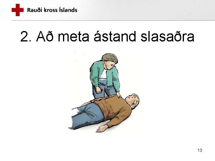 2. Að meta ástand slasaðra 13 