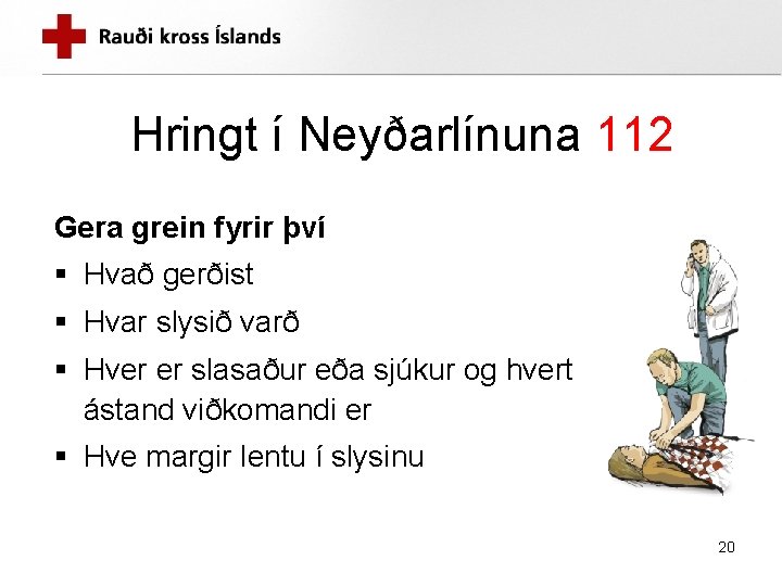 Hringt í Neyðarlínuna 112 Gera grein fyrir því § Hvað gerðist § Hvar slysið